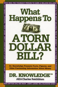 What Happens to a Torn Dollar Bill?: Dr. Knowledge Presents Facts, Figures, and Other Fascinating Information About Money
