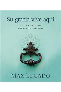 Su Gracia Vive Aquí
