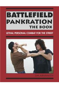 Battlefield Pankration: The Book: Lethal Personal Combat for the Street