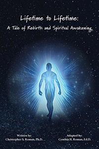 Lifetime to Lifetime: A Tale of Rebirth and Spiritual Awakening