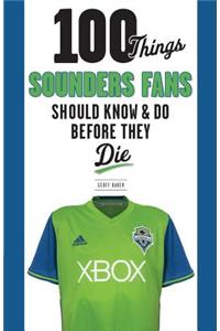 100 Things Sounders Fans Should Know & Do Before They Die