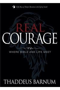Real Courage: Where Bible and Life Meet