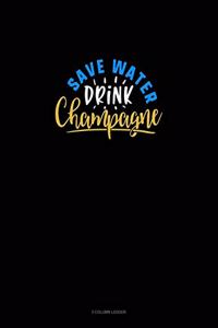 Save Water Drink Champagne