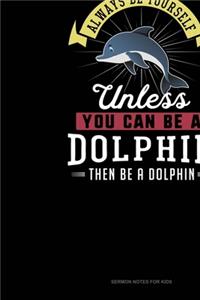 Always Be Yourself Unless You Can Be A Dolphin Then Be A Dolphin