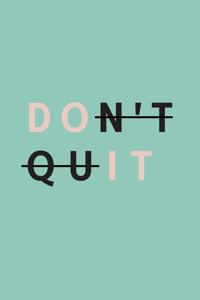 don't quit Inspiration Motivated Quotes Self Help notebook
