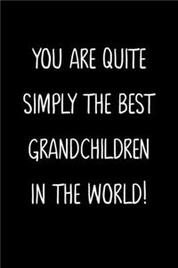 You Are Quite Simply The Best Grandchildren In The World!