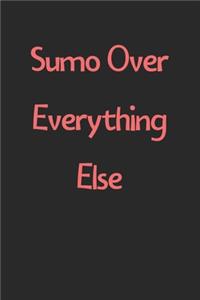 Sumo Over Everything Else