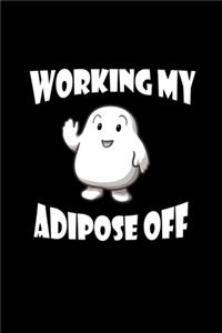 Working my adipose off