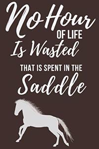 No Hour Of Life Is Wasted That Is Spent In The Saddle