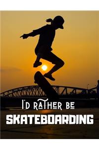 I'd rather be SKATEBOARDING