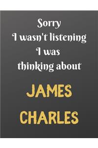 Sorry I wasn't listening I was thinking about JAMES CHARLES