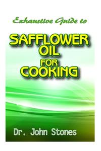 Exhaustive Guide To Safflower Oil for Cooking