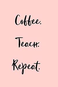 Coffee. Teach. Repeat