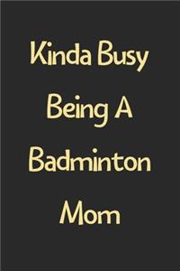 Kinda Busy Being A Badminton Mom
