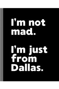 I'm not mad. I'm just from Dallas.