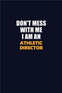 Don't Mess With Me Because I Am An Athletic Director