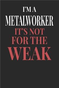 I'm A Metal Worker It's Not For The Weak