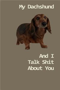 My Dachshund And I Talk Shit About You