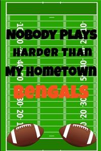 Nobody Plays Harder Than My Hometown Bengals