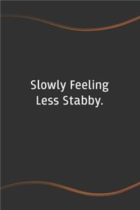 Slowly Feeling Less Stabby