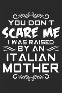 You Don't Scare Me I Was Raised By An Italian Mother