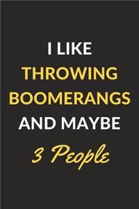 I Like Throwing Boomerangs And Maybe 3 People