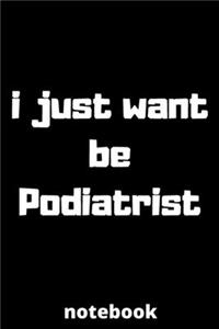 I just want be podiatrist notebook