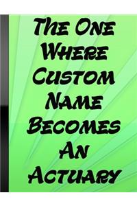 The One Where Custom Name Becomes An Actuary