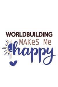 Worldbuilding Makes Me Happy Worldbuilding Lovers Worldbuilding OBSESSION Notebook A beautiful