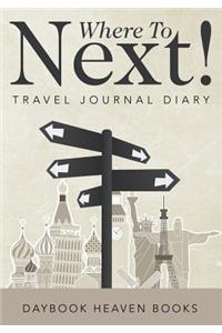 Where To Next! Travel Journal Diary