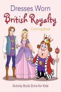 Dresses Worn by British Royalty Coloring Book