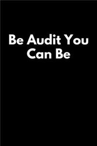 Be Audit You Can Be