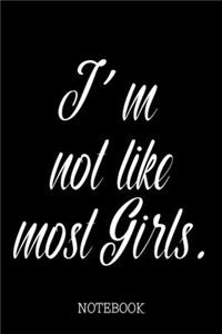 I'm not like most Girls. - Notebook