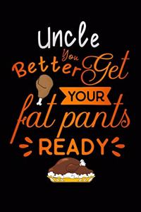 uncle better get your fat pants ready