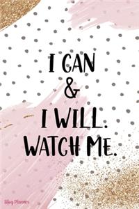 I Can & I Will. Watch Me.