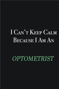 I cant Keep Calm because I am an Optometrist