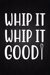 Whip it, whip it good
