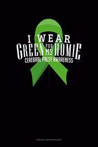 I Wear Green For My Homie Cerebral Palsy Awareness