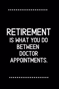 Retirement is what you do between doctor appointments.-Blank Lined Notebook-Funny Quote Journal-6