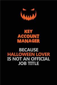 Key Account Manager Because Halloween Lover Is Not An Official Job Title