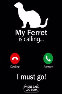 My Ferret Is Calling I Must Go Phone Call Log Book