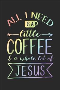 All I Need Is A Little Coffee & A Whole Lot Of Jesus