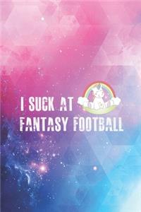 I Suck at Fantasy Football - Funny League Loser Unicorn Journal