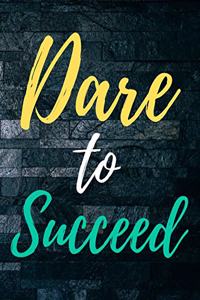 Dare To Succeed, One Step At A Time