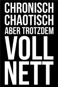 Chronisch chaotisch aber trotzdem voll nett