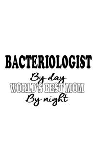 Bacteriologist By Day World's Best Mom By Night