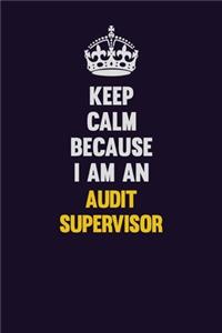 Keep Calm Because I Am An Audit Supervisor