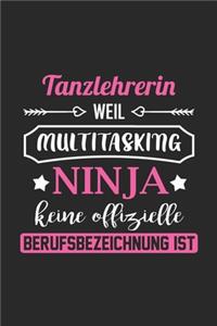 Tanzlehrerin Weil Multitasking Ninja Keine Berufsbezeichnung Ist: A5 Liniertes - Notebook - Notizbuch - Taschenbuch - Journal - Tagebuch - Ein lustiges Geschenk für Freunde oder die Familie und die beste Tanzlehrer