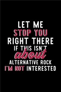 Let Me Stop You Right There If This Isn't About Alternative Rock I'm Not Interested
