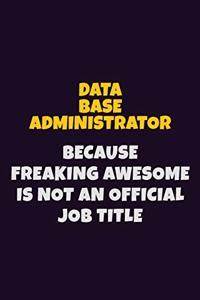 Data Base Administrator, Because Freaking Awesome Is Not An Official Job Title